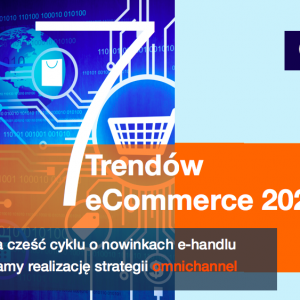 7 trendów e-Commerce-kolejna część cyklu o nowinkach e-handlu.
