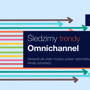 Śledzimy trendy – Omnichannel.